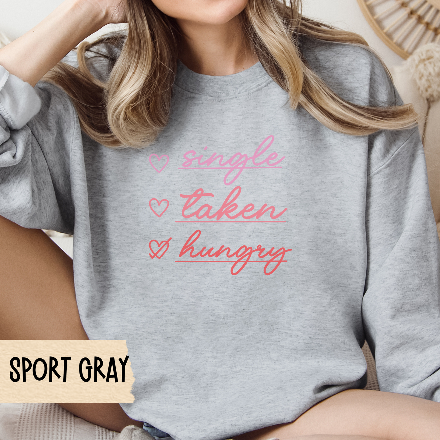Funny Valentine Sweatshirt - Unisex Crewneck, Single Taken Hungry, Galentine Gift, Valentine's Day Pullover, Comfy Jumper