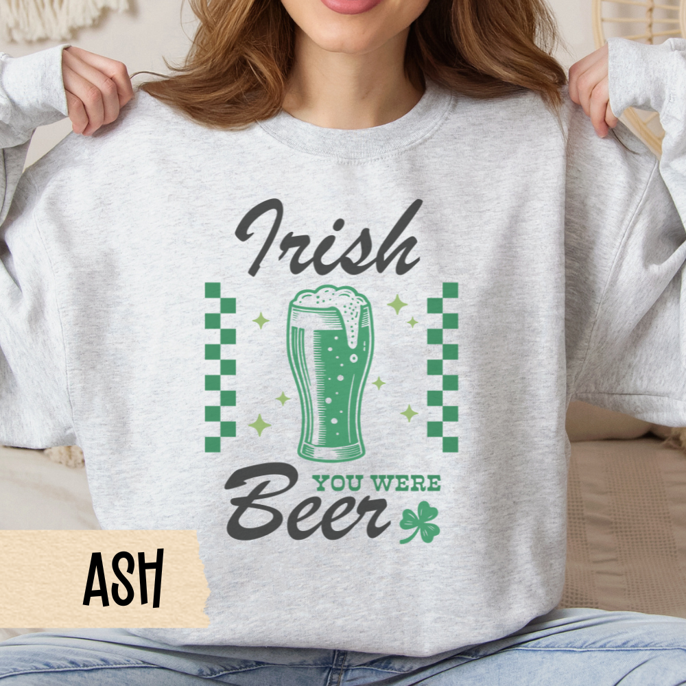 St Patricks Day Sweatshirt, Irish You Were Beer, St Pats Party, Crewneck, Green Sweatshirt, Pub Crawl Outfit, Beer Lover Gift, Lucky Shirt