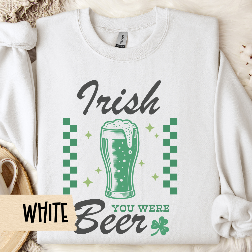 St Patricks Day Sweatshirt, Irish You Were Beer, St Pats Party, Crewneck, Green Sweatshirt, Pub Crawl Outfit, Beer Lover Gift, Lucky Shirt