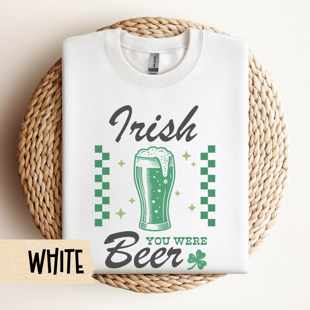 St Patricks Day Sweatshirt, Irish You Were Beer, St Pats Party, Crewneck, Green Sweatshirt, Pub Crawl Outfit, Beer Lover Gift, Lucky Shirt