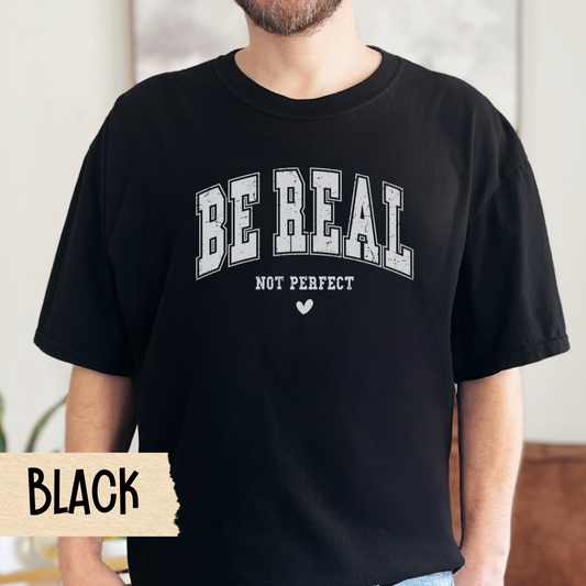 Be real not perfect t-shirt, self care tee, mental health shirt, motivational tshirt, Comfort Colors tee, positive quote, gift for her