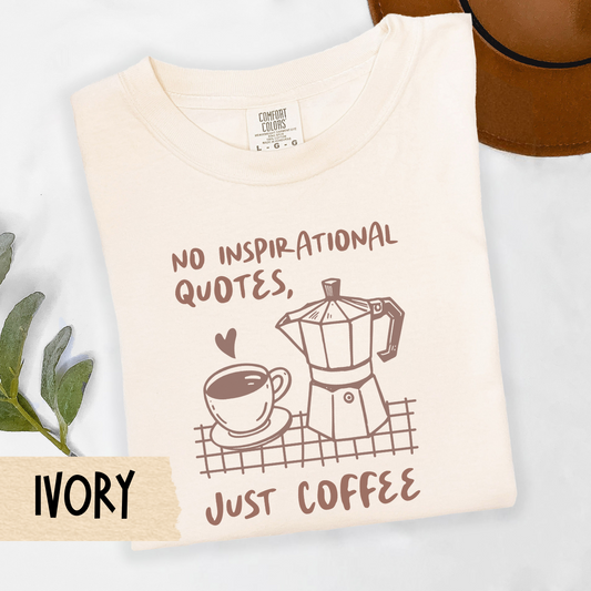 funny coffee lover shirt, sarcastic caffeine tee, just coffee quote shirt, no inspirational quotes tee, Comfort Colors coffee top