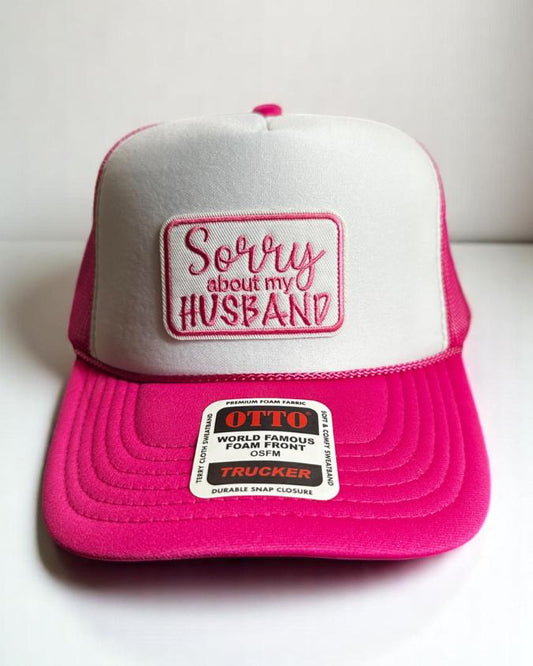 Sorry About My Husband Hat, Funny Foam Trucker Cap, Hot Pink and White Snapback, Embroidered Patch Hat for Wives, Otto Mesh Hat Gift