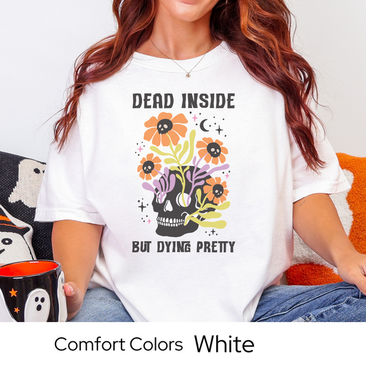 Dead Inside But Dying Pretty, Floral Skull Shirt, Halloween Graphic Tee, Comfort Colors Fall Shirt, Funny Goth Shirt, Spooky Season Tee