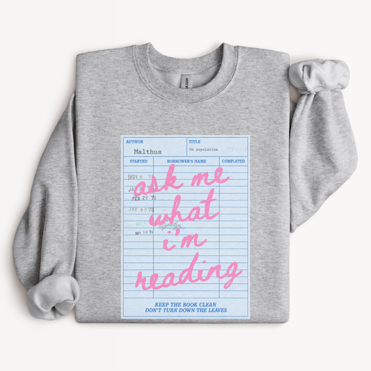 Ask Me What I'm Reading Bookish Sweatshirt in Sport Grey