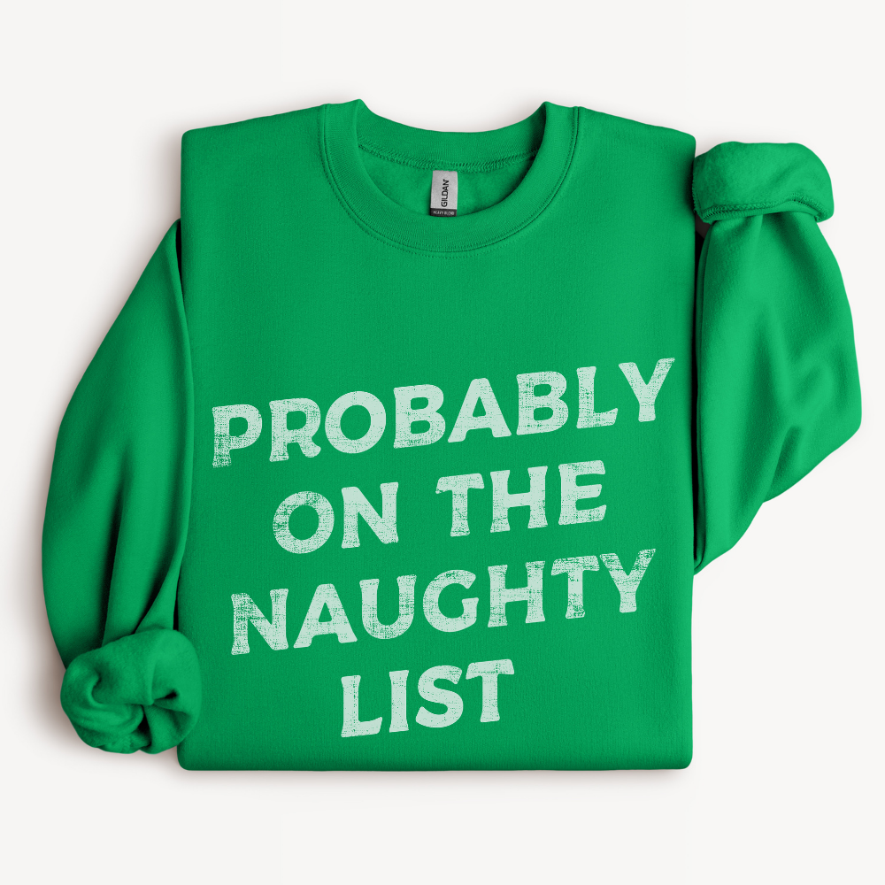 Probably on the Naughty List Sweatshirt in Irish Green