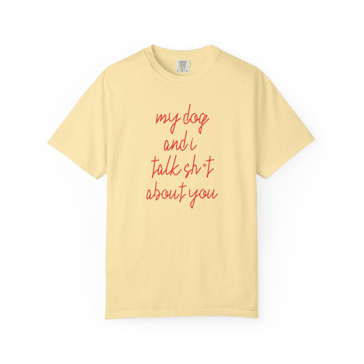 Sarcastic Dog Shirt, Funny Dog Lover Shirt, Pet Owner Humor T-Shirt, Comfort Colors 1717 Shirt, Gift for Dog Mom