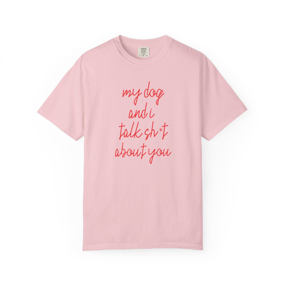 Sarcastic Dog Shirt, Funny Dog Lover Shirt, Pet Owner Humor T-Shirt, Comfort Colors 1717 Shirt, Gift for Dog Mom