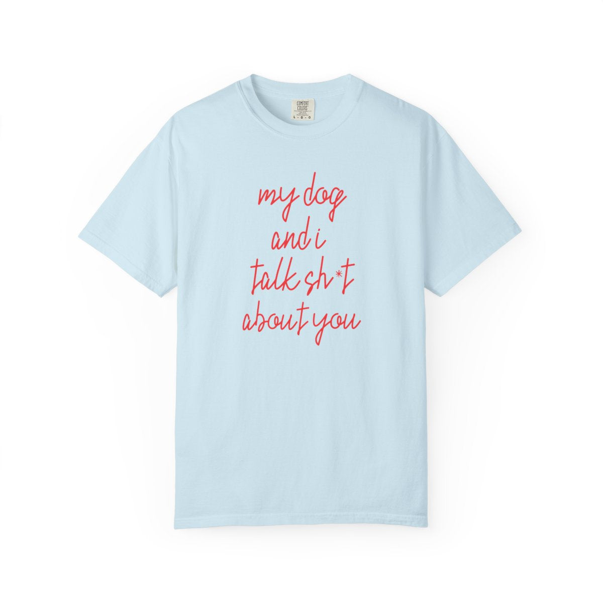 Sarcastic Dog Shirt, Funny Dog Lover Shirt, Pet Owner Humor T-Shirt, Comfort Colors 1717 Shirt, Gift for Dog Mom